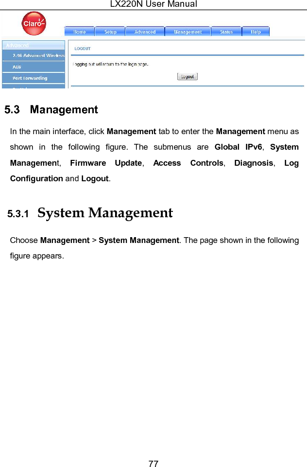 LX220N User Manual 77  5.3   Management In the main interface, click Management tab to enter the Management menu as shown  in  the  following  figure.  The  submenus  are  Global  IPv6,  System Management,  Firmware  Update,  Access  Controls,  Diagnosis,  Log Configuration and Logout. 5.3.1  System Management Choose Management &gt; System Management. The page shown in the following figure appears. 