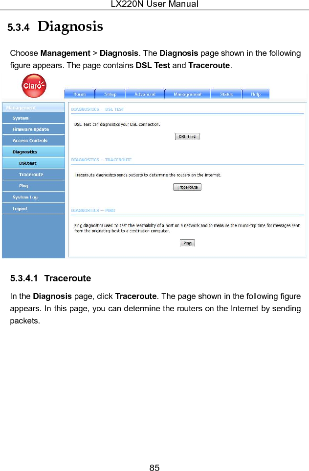 LX220N User Manual 85 5.3.4  Diagnosis Choose Management &gt; Diagnosis. The Diagnosis page shown in the following figure appears. The page contains DSL Test and Traceroute.  5.3.4.1  Traceroute In the Diagnosis page, click Traceroute. The page shown in the following figure appears. In this page, you can determine the routers on the Internet by sending packets. 