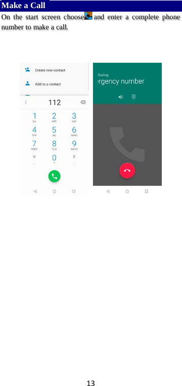 13 Make a Call   On the start screen choose and enter a complete phone number to make a call.                             