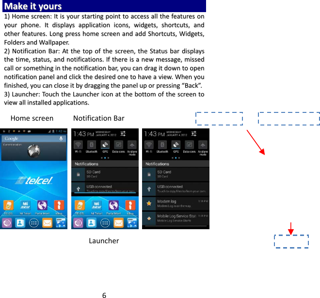 6MMaakkeeiittyyoouurrss11))HHoommeessccrreeeenn::IIttiissyyoouurrssttaarrttiinnggppooiinnttttooaacccceessssaalllltthheeffeeaattuurreessoonnyyoouurrpphhoonnee..IIttddiissppllaayyssaapppplliiccaattiioonniiccoonnss,,wwiiddggeettss,,sshhoorrttccuuttss,,aannddootthheerrffeeaattuurreess..LLoonnggpprreesssshhoommeessccrreeeennaannddaaddddSShhoorrttccuuttss,,WWiiddggeettss,,FFoollddeerrssaannddWWaallllppaappeerr..22))NNoottiiffiiccaattiioonnBBaarr::AAtttthheettooppoofftthheessccrreeeenn,,tthheeSSttaattuussbbaarrddiissppllaayysstthheettiimmee,,ssttaattuuss,,aannddnnoottiiffiiccaattiioonnss..IIfftthheerreeiissaanneewwmmeessssaaggee,,mmiisssseeddccaalllloorrssoommeetthhiinnggiinntthheennoottiiffiiccaattiioonnbbaarr,,yyoouuccaannddrraaggiittddoowwnnttooooppeennnnoottiiffiiccaattiioonnppaanneellaannddcclliicckktthheeddeessiirreeddoonneettoohhaavveeaavviieeww..WWhheennyyoouuffiinniisshheedd,,yyoouuccaanncclloosseeiittbbyyddrraaggggiinnggtthheeppaanneelluuppoorrpprreessssiinngg““BBaacckk””..33))LLaauunncchheerr::TToouucchhtthheeLLaauunncchheerriiccoonnaatttthheebboottttoommoofftthheessccrreeeennttoovviieewwaalllliinnssttaalllleeddaapppplliiccaattiioonnss..NotificationBarHomescreenLauncher