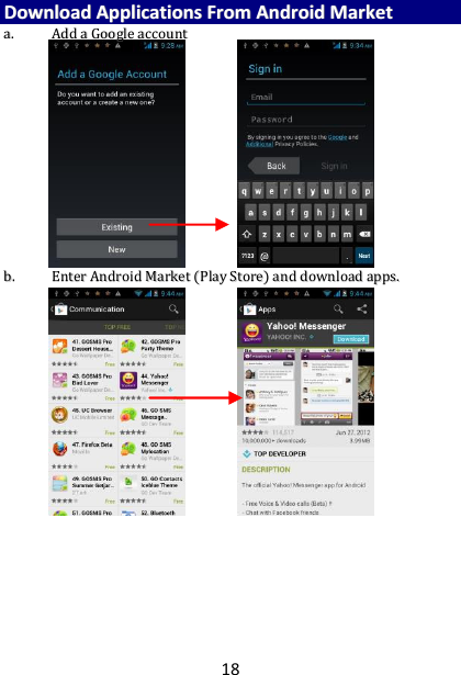 18 DDoowwnnllooaadd  AApppplliiccaattiioonnss  FFrroomm  AAnnddrrooiidd  MMaarrkkeett  aa..  AAdddd  aa  GGooooggllee  aaccccoouunntt                      bb..  EEnntteerr  AAnnddrrooiidd  MMaarrkkeett  ((PPllaayy  SSttoorree))  aanndd  ddoowwnnllooaadd  aappppss..                  