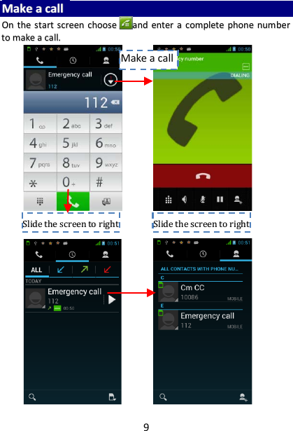 9 MMaakkee  aa  ccaallll    OOnn  tthhee  ssttaarrtt  ssccrreeeenn  cchhoooosseeaanndd  eenntteerr  aa  ccoommpplleettee  pphhoonnee  nnuummbbeerr  ttoo  mmaakkee  aa  ccaallll..                                        SSlliiddee  tthhee  ssccrreeeenn  ttoo  rriigghhtt   SSlliiddee  tthhee  ssccrreeeenn  ttoo  rriigghhtt   Make a call 