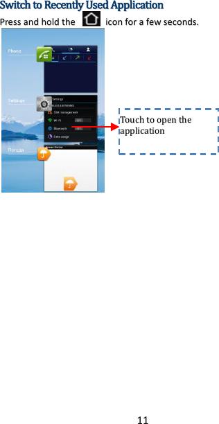 11 SSwwiittcchh  ttoo  RReecceennttllyy  UUsseedd  AApppplliiccaattiioonn  PPrreessss  aanndd  hhoolldd  tthhee    iiccoonn  ffoorr  aa  ffeeww  sseeccoonnddss..        TToouucchh  ttoo  ooppeenn  tthhee  aapppplliiccaattiioonn    
