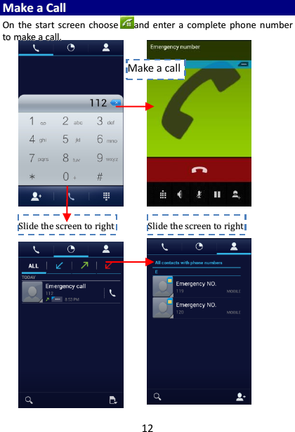 12 MMaakkee  aa  CCaallll    OOnn  tthhee  ssttaarrtt  ssccrreeeenn  cchhoooosseeaanndd  eenntteerr  aa  ccoommpplleettee  pphhoonnee  nnuummbbeerr  ttoo  mmaakkee  aa  ccaallll..                                      SSlliiddee  tthhee  ssccrreeeenn  ttoo  rriigghhtt   SSlliiddee  tthhee  ssccrreeeenn  ttoo  rriigghhtt   Make a call 