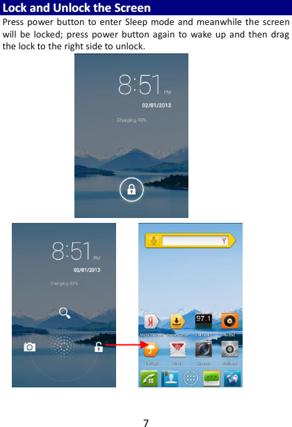 7 LLoocckk  aanndd  UUnnlloocckk  tthhee  SSccrreeeenn  Press power button to enter  Sleep  mode  and meanwhile the  screen will  be  locked;  press  power  button again  to  wake up  and  then  drag the lock to the right side to unlock.     