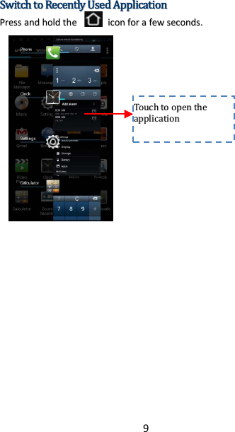 9 SSwwiittcchh  ttoo  RReecceennttllyy  UUsseedd  AApppplliiccaattiioonn  PPrreessss  aanndd  hhoolldd  tthhee    iiccoonn  ffoorr  aa  ffeeww  sseeccoonnddss..        TToouucchh  ttoo  ooppeenn  tthhee  aapppplliiccaattiioonn    
