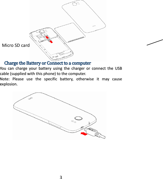 3CChhaarrggeetthheeBBaatttteerryyoorrCCoonnnneeccttttooaaccoommppuutteerrYYoouuccaanncchhaarrggeeyyoouurrbbaatttteerryyuussiinnggtthheecchhaarrggeerroorrccoonnnneecctttthheeUUSSBBccaabbllee((ssuupppplliieeddwwiitthhtthhiisspphhoonnee))ttootthheeccoommppuutteerr..NNoottee::PPlleeaasseeuusseetthheessppeecciiffiiccbbaatttteerryy,,ootthheerrwwiisseeiittmmaayyccaauusseeeexxpplloossiioonn..MicroSDcard
