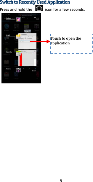 9 SSwwiittcchh  ttoo  RReecceennttllyy  UUsseedd  AApppplliiccaattiioonn  PPrreessss  aanndd  hhoolldd  tthhee    iiccoonn  ffoorr  aa  ffeeww  sseeccoonnddss..        TToouucchh  ttoo  ooppeenn  tthhee  aapppplliiccaattiioonn    