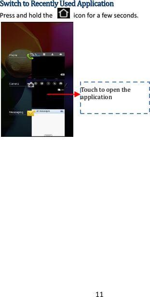 11 SSwwiittcchh  ttoo  RReecceennttllyy  UUsseedd  AApppplliiccaattiioonn  PPrreessss  aanndd  hhoolldd  tthhee    iiccoonn  ffoorr  aa  ffeeww  sseeccoonnddss..        TToouucchh  ttoo  ooppeenn  tthhee  aapppplliiccaattiioonn    