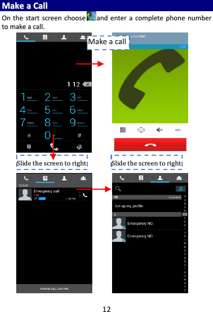 12 MMaakkee  aa  CCaallll    OOnn  tthhee  ssttaarrtt  ssccrreeeenn  cchhoooosseeaanndd  eenntteerr  aa  ccoommpplleettee  pphhoonnee  nnuummbbeerr  ttoo  mmaakkee  aa  ccaallll..                                      SSlliiddee  tthhee  ssccrreeeenn  ttoo  rriigghhtt   SSlliiddee  tthhee  ssccrreeeenn  ttoo  rriigghhtt   Make a call 