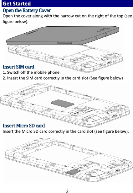 3 GGeett  SSttaarrtteedd  OOppeenn  tthhee  BBaatttteerryy  CCoovveerr  OOppeenn  tthhee  ccoovveerr  aalloonngg  wwiitthh  tthhee  nnaarrrrooww  ccuutt  oonn  tthhee  rriigghhtt  ooff  tthhee  ttoopp  ((sseeee  ffiigguurree  bbeellooww))..                IInnsseerrtt  SSIIMM  ccaarrdd  11..  SSwwiittcchh  ooffff  tthhee  mmoobbiillee  pphhoonnee..  22..  IInnsseerrtt  tthhee  SSIIMM  ccaarrdd  ccoorrrreeccttllyy  iinn  tthhee  ccaarrdd  sslloott  ((SSeeee  ffiigguurree  bbeellooww))          IInnsseerrtt  MMiiccrroo  SSDD  ccaarrdd  IInnsseerrtt  tthhee  MMiiccrroo  SSDD  ccaarrdd  ccoorrrreeccttllyy  iinn  tthhee  ccaarrdd  sslloott  ((sseeee  ffiigguurree  bbeellooww))..      