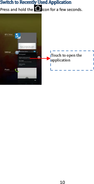 10 SSwwiittcchh  ttoo  RReecceennttllyy  UUsseedd  AApppplliiccaattiioonn  PPrreessss  aanndd  hhoolldd  tthheeiiccoonn  ffoorr  aa  ffeeww  sseeccoonnddss..        TToouucchh  ttoo  ooppeenn  tthhee  aapppplliiccaattiioonn    