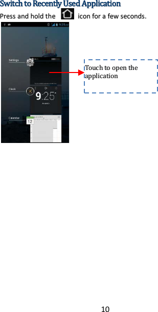 10 SSwwiittcchh  ttoo  RReecceennttllyy  UUsseedd  AApppplliiccaattiioonn  PPrreessss  aanndd  hhoolldd  tthhee    iiccoonn  ffoorr  aa  ffeeww  sseeccoonnddss..        TToouucchh  ttoo  ooppeenn  tthhee  aapppplliiccaattiioonn    