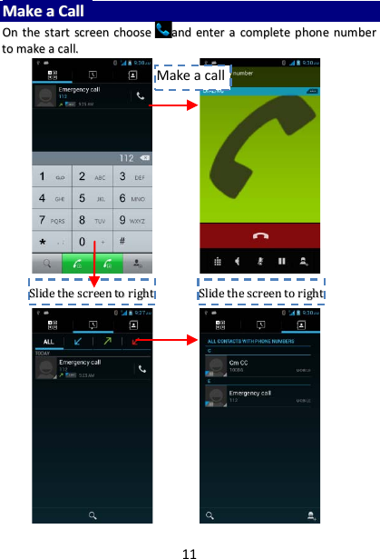 11 MMaakkee  aa  CCaallll    OOnn  tthhee  ssttaarrtt  ssccrreeeenn  cchhoooosseeaanndd  eenntteerr  aa  ccoommpplleettee  pphhoonnee  nnuummbbeerr  ttoo  mmaakkee  aa  ccaallll..                                      SSlliiddee  tthhee  ssccrreeeenn  ttoo  rriigghhtt   SSlliiddee  tthhee  ssccrreeeenn  ttoo  rriigghhtt   Make a call 