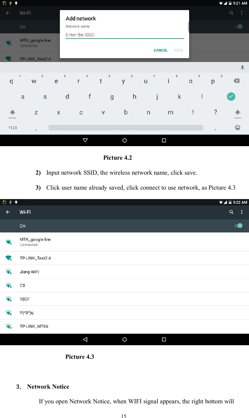 15Picture 4.22) Input network SSID, the wireless network name, click save.3) Click user name already saved, click connect to use network, as Picture 4.3Picture 4.33. Network NoticeIf you open Network Notice, when WIFI signal appears, the right bottom will