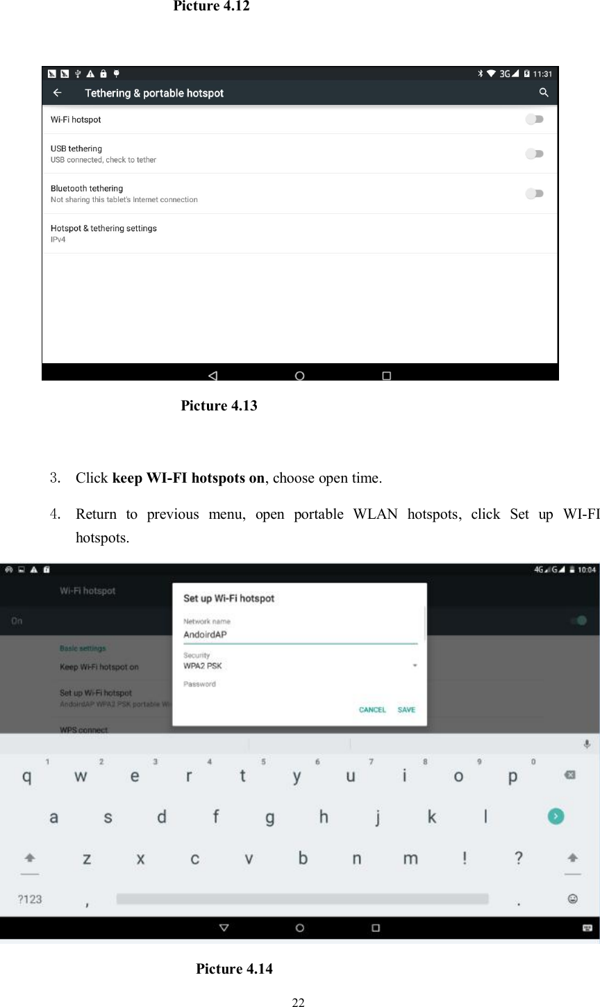 22Picture 4.12Picture 4.133. Click keep WI-FI hotspots on, choose open time.4. Return to previous menu, open portable WLAN hotspots, click Set up WI-FIhotspots.Picture 4.14