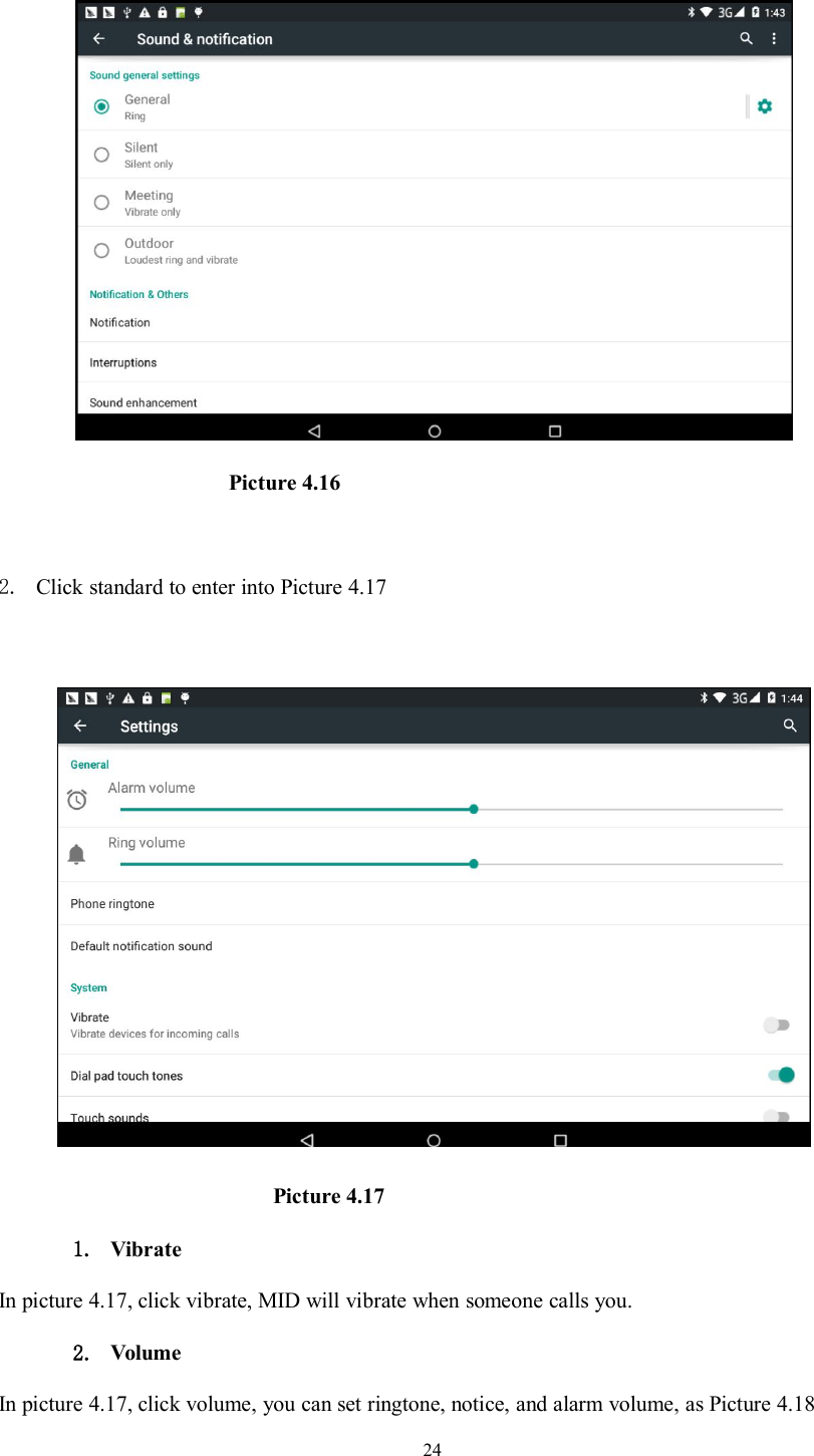 24Picture 4.162. Click standard to enter into Picture 4.17Picture 4.171. VibrateIn picture 4.17, click vibrate, MID will vibrate when someone calls you.2. VolumeIn picture 4.17, click volume, you can set ringtone, notice, and alarm volume, as Picture 4.18