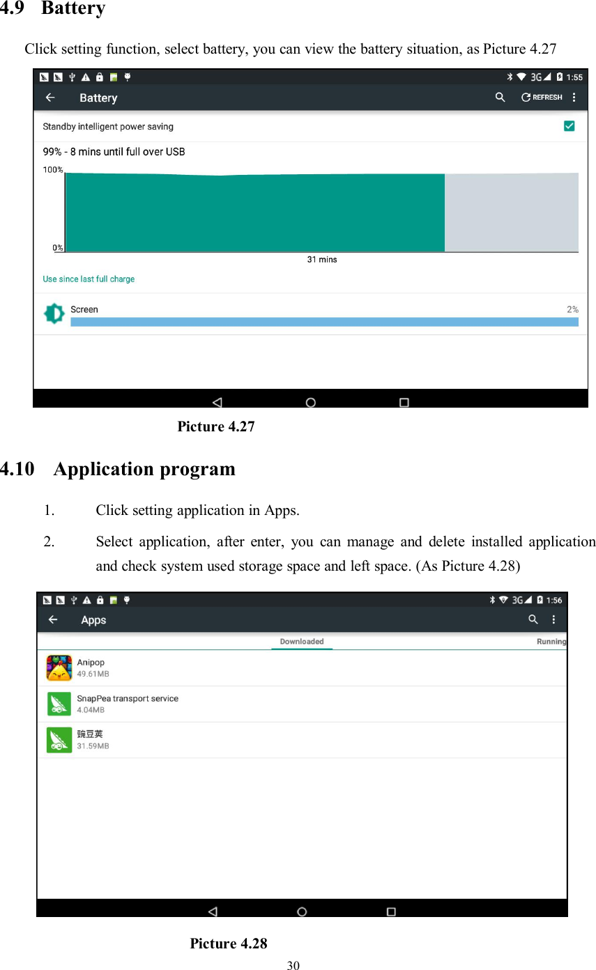 304.9 BatteryClick setting function, select battery, you can view the battery situation, as Picture 4.27Picture 4.274.10 Application program1. Click setting application in Apps.2. Select application, after enter, you can manage and delete installed applicationand check system used storage space and left space. (As Picture 4.28)Picture 4.28