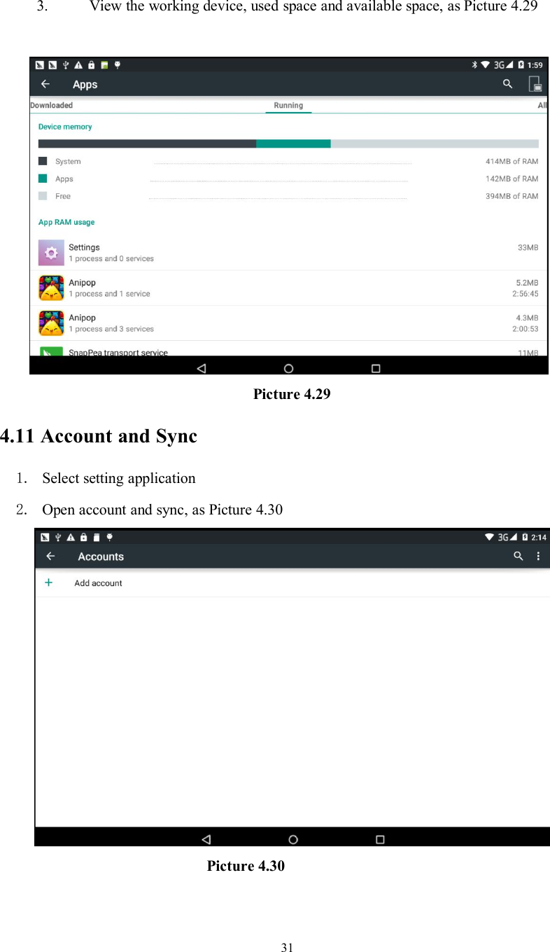 313. View the working device, used space and available space, as Picture 4.29Picture 4.294.11 Account and Sync1. Select setting application2. Open account and sync, as Picture 4.30Picture 4.30