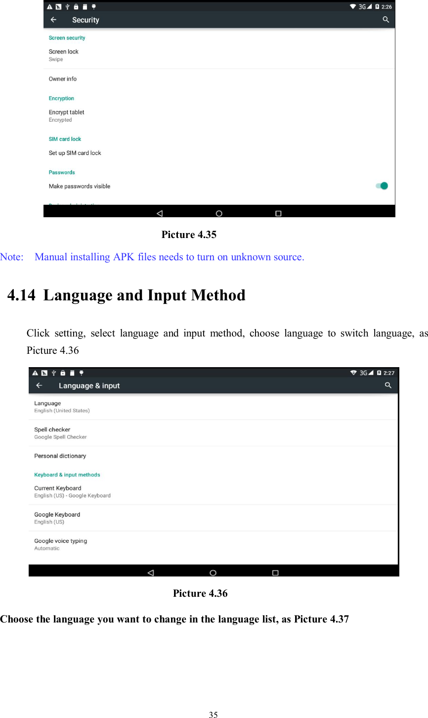 35Picture 4.35Note: Manual installing APK files needs to turn on unknown source.4.14 Language and Input MethodClick setting, select language and input method, choose language to switch language, asPicture 4.36Picture 4.36Choose the language you want to change in the language list, as Picture 4.37