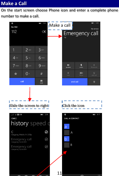 11 Make a Call   On the start screen choose Phone  icon and enter a complete phone number to make a call.                    Slide the screen to right  Click the icon  Make a call 