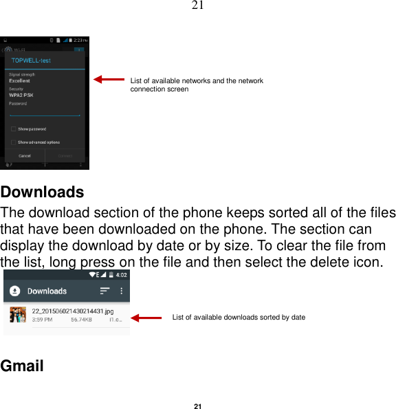   21 21  Downloads The download section of the phone keeps sorted all of the files that have been downloaded on the phone. The section can display the download by date or by size. To clear the file from the list, long press on the file and then select the delete icon.       Gmail List of available networks and the network connection screen List of available downloads sorted by date 