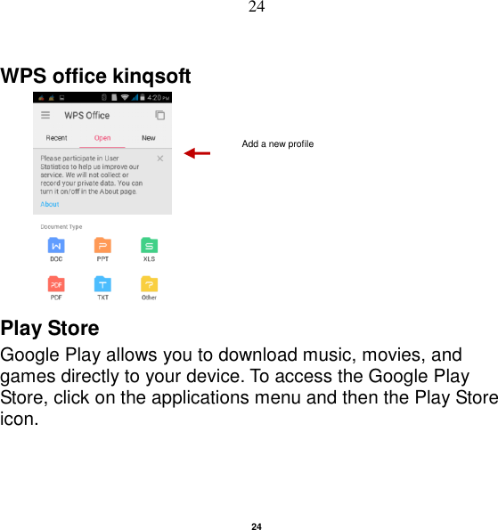   24 24 WPS office kinqsoft          Play Store Google Play allows you to download music, movies, and games directly to your device. To access the Google Play Store, click on the applications menu and then the Play Store icon. Add a new profile 