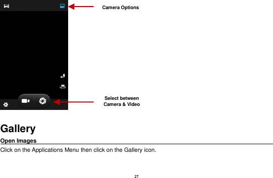 27  Gallery Open Images                                                                                                             Click on the Applications Menu then click on the Gallery icon.  Select between Camera &amp; Video Camera Options 
