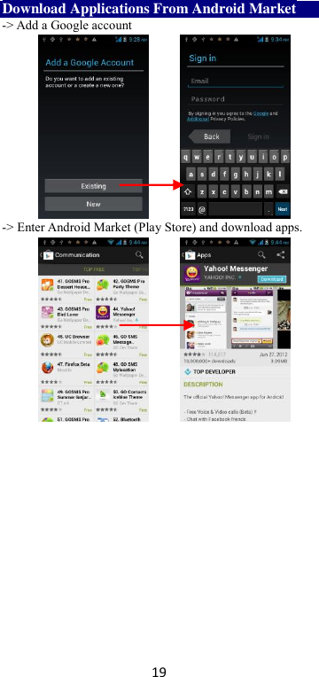 19 Download Applications From Android Market -&gt; Add a Google account             -&gt; Enter Android Market (Play Store) and download apps.          