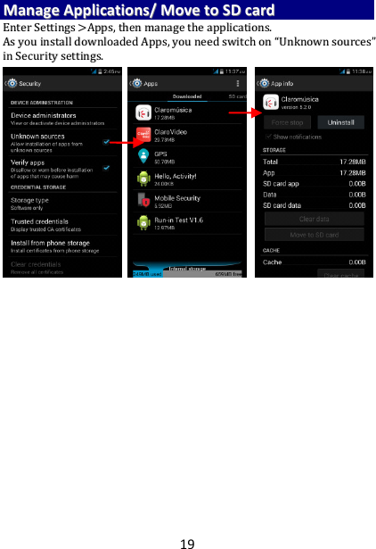 19 MMaannaaggee  AApppplliiccaattiioonnss//  MMoovvee  ttoo  SSDD  ccaarrdd  EEnntteerr  SSeettttiinnggss  &gt;&gt;AAppppss,,  tthheenn  mmaannaaggee  tthhee  aapppplliiccaattiioonnss..    AAss  yyoouu  iinnssttaallll  ddoowwnnllooaaddeedd  AAppppss,,  yyoouu  nneeeedd  sswwiittcchh  oonn  ““UUnnkknnoowwnn  ssoouurrcceess””  iinn  SSeeccuurriittyy  sseettttiinnggss..                                            