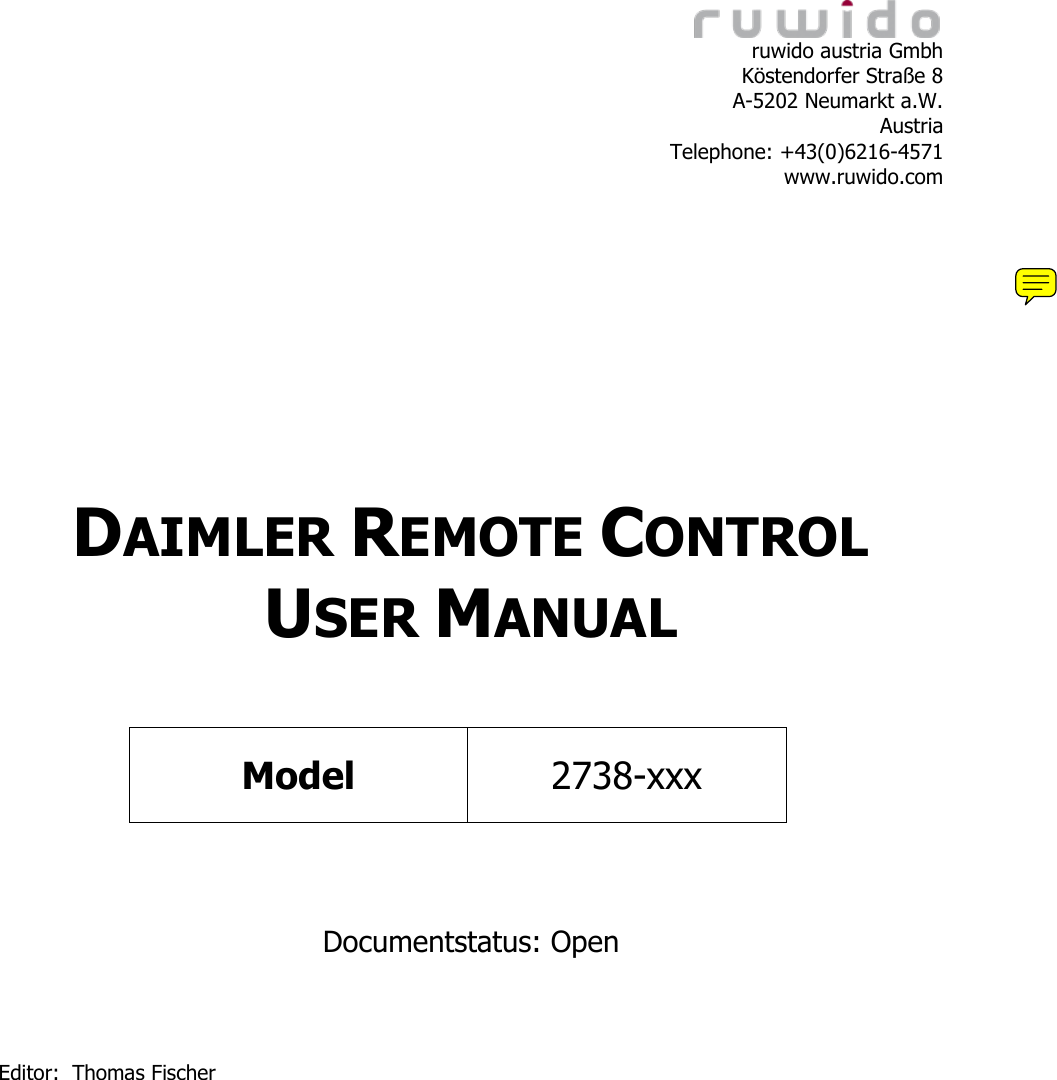    ruwido austria Gmbh Köstendorfer Straße 8 A-5202 Neumarkt a.W. Austria Telephone: +43(0)6216-4571 www.ruwido.com             DAIMLER REMOTE CONTROL USER MANUAL    Model 2738-xxx     Documentstatus: Open     Editor:  Thomas Fischer   