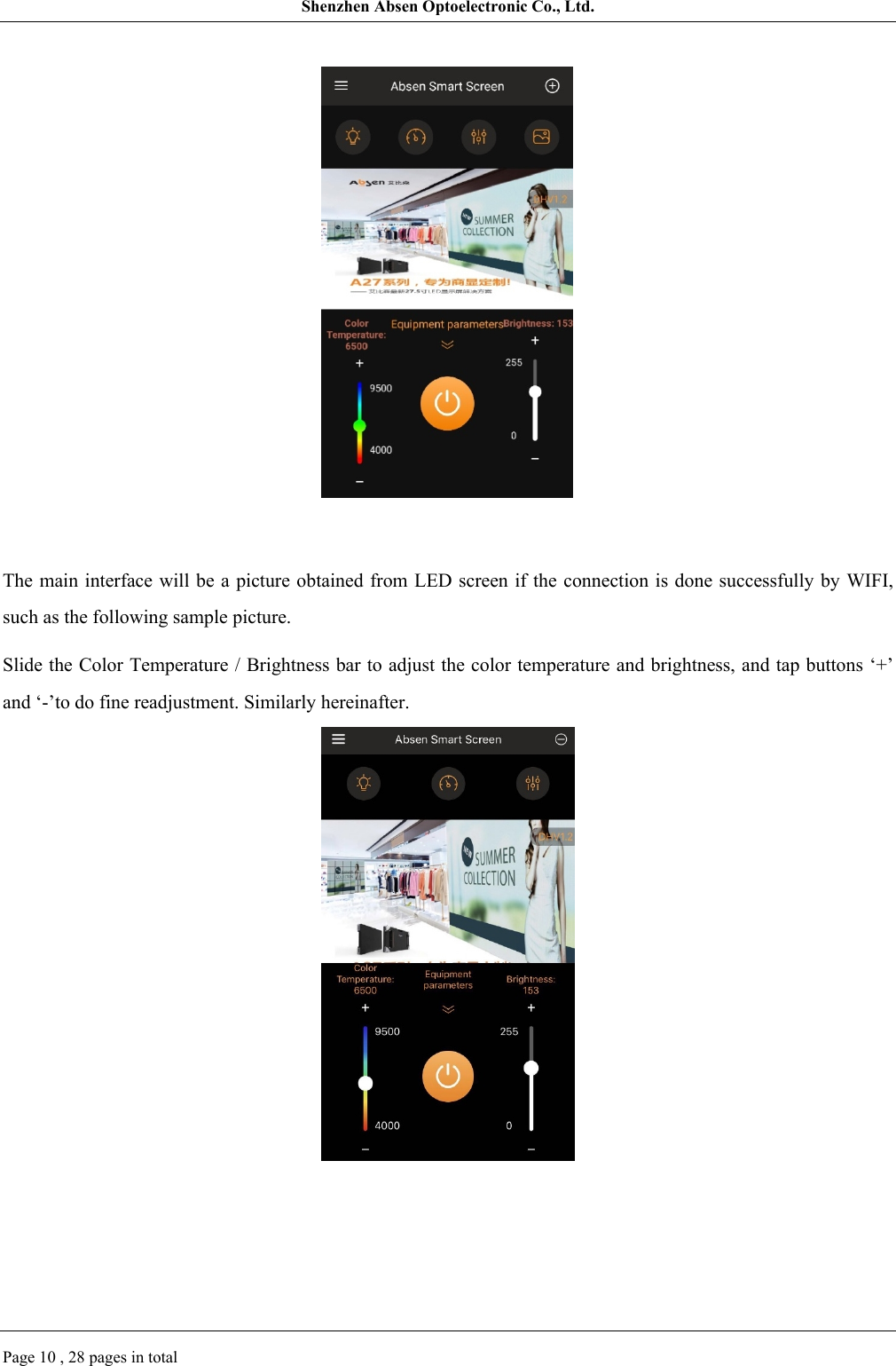 Shenzhen Absen Optoelectronic Co., Ltd.Page 10 , 28 pages in totalThe main interface will be a picture obtained from LED screen if the connection  is done successfully by WIFI, such as the following sample picture.Slide the Color Temperature / Brightness bar to adjust the color temperature and brightness, and tap buttons ‘+’ and ‘-’to do fine readjustment. Similarly hereinafter.