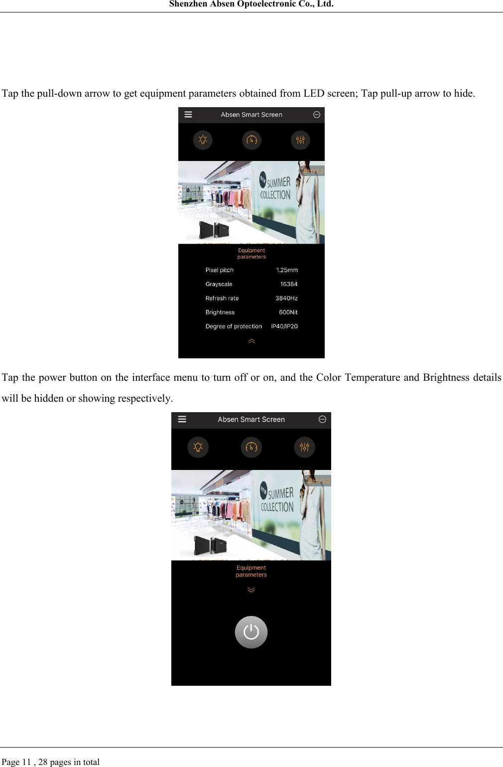 Shenzhen Absen Optoelectronic Co., Ltd.Page 11 , 28 pages in totalTap the pull-down arrow to get equipment parameters obtained from LED screen; Tap pull-up arrow to hide.Tap the power button on the interface menu to turn off or on, and the Color Temperature and Brightness details will be hidden or showing respectively.