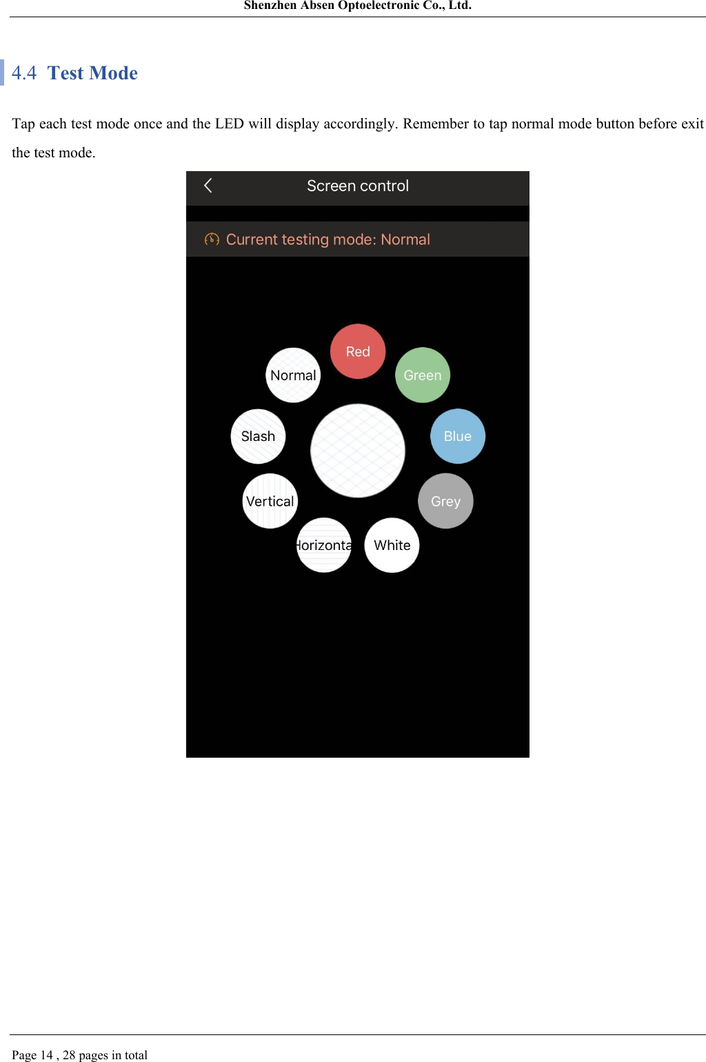 Shenzhen Absen Optoelectronic Co., Ltd.Page 14 , 28 pages in total4.4  Test ModeTap each test mode once and the LED will display accordingly. Remember to tap normal mode button before exit the test mode.