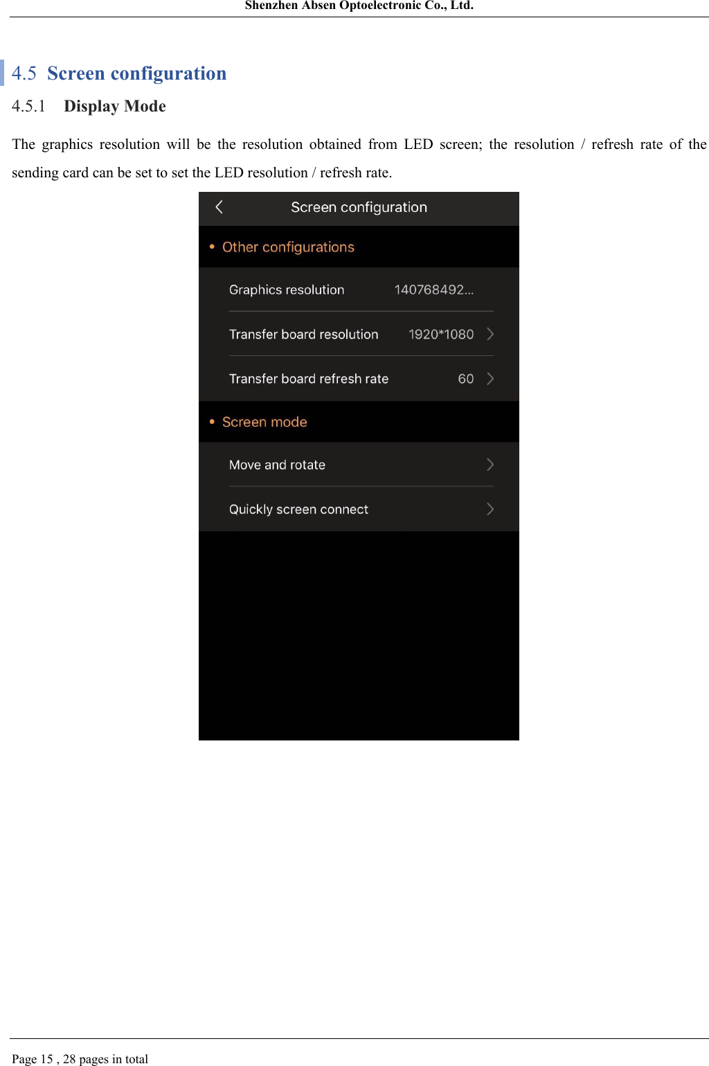 Shenzhen Absen Optoelectronic Co., Ltd.Page 15 , 28 pages in total4.5  Screen configuration4.5.1 Display ModeThe  graphics  resolution  will  be  the  resolution  obtained  from  LED  screen;  the  resolution  /  refresh  rate  of  the sending card can be set to set the LED resolution / refresh rate.
