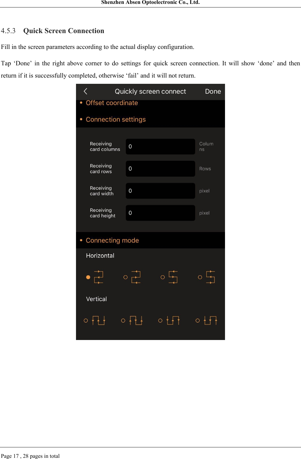 Shenzhen Absen Optoelectronic Co., Ltd.Page 17 , 28 pages in total4.5.3 Quick Screen ConnectionFill in the screen parameters according to the actual display configuration.Tap  ‘Done’  in  the  right  above  corner  to  do  settings  for  quick  screen  connection.  It  will  show  ‘done’  and  then return if it is successfully completed, otherwise ‘fail’ and it will not return.