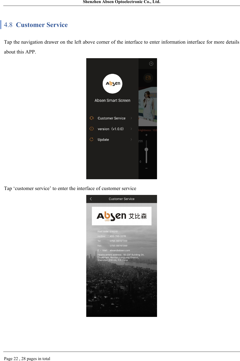 Shenzhen Absen Optoelectronic Co., Ltd.Page 22 , 28 pages in total4.8  Customer ServiceTap the navigation drawer on the left above corner of the interface to enter information interface for more details about this APP.Tap ‘customer service’ to enter the interface of customer service 