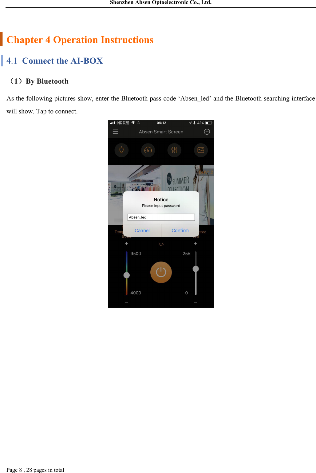 Shenzhen Absen Optoelectronic Co., Ltd.Page 8 , 28 pages in totalChapter 4 Operation Instructions4.1  Connect the AI-BOX（1）By BluetoothAs the following pictures show, enter the Bluetooth pass code ‘Absen_led’ and the Bluetooth searching interface will show. Tap to connect.