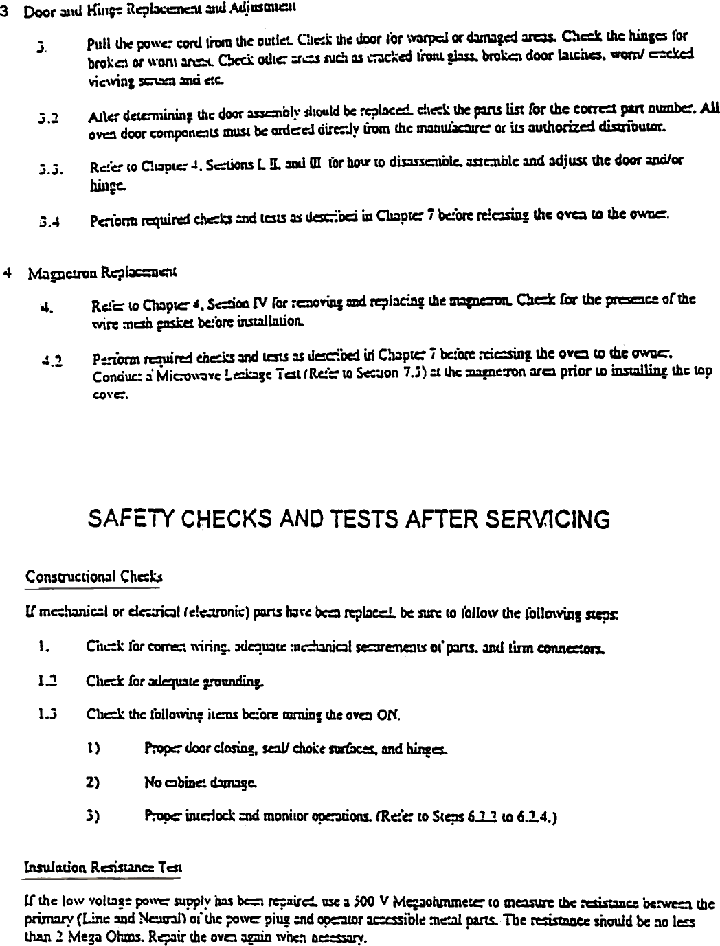 Door  ~\d  H&quot;UI;&apos;= Rq~  o1n&amp;l.~.iusa1=&apos;t3Pull d1C po\\&apos;C: cord ,~  die autl(... C1,~k  dI( ~r  lor ~  « ~&apos;cd  ~  Occk  die hiDI=  t&apos;orbrok&apos;::l or &quot;&quot;onl ~i.  ~  odic  :r.::s iUc.~ ~  QC.,.~  1&quot;rant pm. brokC\ door IalciICS. wom/ c:ckdvic,vinl ~  -  ~c.~.A1\c: GC-.c:111inin, thc door ~bly  $i\ould be fC?lxc.  c!\c:k \be F&apos;S  list (or me COQ&quot;d pan n\Dnbc:. A11OY.::\ door tomponC11S must bc ordc:C&quot;J dircoJ~ irom me ~11~  or its ~lhorizd  disuioucar.. ,~.-R~!e to Cl~ptc: J. S~.ions L!L.11.I m tor bD\.. to diS3Ssc:1iOlc. mcnblc =d  ~just  the door ~or~(.3..3.Pcrtonu n:qWrd  c.~b  :DC ICSIS a  ~C&apos;oC  La ClgplC:&apos; ;  bc:&quot;ore ~~c::siDI the 0&quot;=  to the 0&apos;Wne&apos;.3.44~gnc:ronRC&apos;;)1x:nC\tRc!&quot;C&quot; to ~p~~.  SdM  IV rat :cowq  ad rqi~.D!  Ih~ =IDCOII.. Oe:k  for the prccc:  oCthc,vire :n=  psket bc:&quot;orc inswlnuon.4.P=.-&apos;iorm rCoUird chc:ks ~d  les&quot;..s :s .JcC&apos;ocd in C~ptc:&apos;;  bc:ore:&apos;Cic:sin, the OYQ  CD cbc OWUC&apos;.Conciuc.: .,. Mico&quot;~yc  !..~!c  T cst I Rc:.~ 10 ~:Jon  i .~) :.t Ihc. ~t.&quot;J&apos;On  ~=  prior  \0 iDs~  mc top(4\&apos;c:&apos; ..  &apos;)-.-SAFETY C~ECKS AND TESTS AFTER SERVtCINGConsD11ction.11 Chc=i.:iU mc:~cl  or dc--.:nal (c!c-;tronic) pAnS jg\&quot;~ bc= ~~~  ~  ~  to l&apos;ollo\v IJ\~ l&apos;oIJO\v\a1 SIcps:I. Ci1.::k (or corre..&quot;t \\inn;.  ~d~UQ~ :n~QI  Se=Jre:nc~ o,&apos; pans. .md firm conn«:.on.1..2 Chcc~ for ~=~  ~roW1din1-1.3 C11c-&quot;-k dtc lolla\~  items bc.fore tamiDl mc OYa ON.1) Prop::- door cJosiD!. Sc:11/ d.okt a{x:s.  and hiD!cs.2) No cbiDC&apos;. ~e.~) P:up.:&apos; mldock  :nO monitor ~ons.  rR~&quot;c: 10 ScC?s 6..2..1 co 6.2.4.)InsuIQuon Rcsist.1nc: T CStIf  the lo\v volt.1-!~ po\\&apos;C&apos; supply b:1s bc:1 re;air~  use ~ SOO V M~hmme~  co m~  the :oesis=c: Oc:wc= theprim:1ry (Linc  =d  ~)  oi tI\e r-o\Yc:&apos; pi~  :nd o~r  ~ibl~  :n~  pans. The ~  mould be :10 l=sthan.1 Me3a Ohms. RC?11r Ihe avo ~  W&apos;nc:\ De=-~~ry.