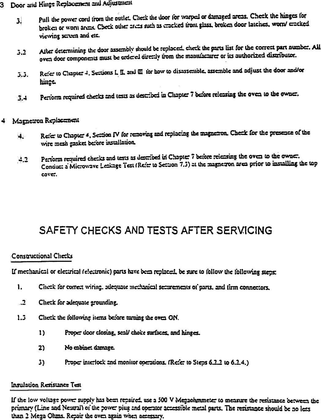 DoOr ~\d  Hia,~ itq~~1  :I1d AdJusU1\~&apos;t3Pull d1C&apos; po\\&apos;C cord l&quot;rom tile Dutlc... C,~k Ihc door lOr \~  or m.,Jd  ~.  Check the hiDl~  CorbroJ;el or \\&apos;0&quot;\ ~  ~  odiC: :rQ  .1UQ as ~~kcd IionL flm. bruka door laLcncs. wom/ c:ckdvic\¥in&amp; ~  =0  C&apos;tC-.1.)~A1\cr d~.c:minin~ thc door ~bly  sl1ould be rC?l.1c~ Co&apos;\c:k Ihc ~  list for me corrCo:1 pan numbc:. AilOYc:1 door componclS mUSt bc: ordc:-tJ dirc:oJy livm mc ~P\~  or itS ~urhorizci disuiourar..3.2R~~&quot;,,&quot; ~o ample:.J.  Sc:.-uons L fi. ~w m  lor bg\v to diS:lSsc:1\olc. mC1\blc =d  adj ust the door aDd/orhi11;~  .~.3.Pc:torm rcquird  t.~b  :lid  (CIS ~  ~C:-:&apos;od ia C1~ptC&apos; i  Oc:orc rcicsiDI  die OYCl LO rhe O&apos;WDC&apos;.. ~40)1&quot;~pc:roD  R~I==n~t4Rd&quot;c- to C1~plC&apos; 4. S~ml  IV ror :=OY1Dlmd rql~~  Ibe =ID=nD. Che=k for the pr===  or the\vir: m=  psku  bc:ore insta1lntio,,&quot;&apos;4.P=.1.0rm Rquired thC&quot;&apos;-ks =0  t=&quot;.5 :s dCSC:O:&quot;oed in C~ptc:&apos;  i  Detore =c:sinl  the oyc  to me OWQC&apos;.Conciuc: iMic:o&quot;~yc  !.~c  T~t  lRC:&apos;:: to S~&quot;.Jon 7.3);t  ~  ~c.:ron  ~=  prior  \0 iDs~  the tapco&quot;e:.«  &quot;)or.-SAFETY CHECKS AND TESTS AFTER SERVICINGCon~Q11ctiont11 Chc&apos;-:strmc-;!\Wcl  or dc::nal  (e!C&apos;,;tn)nic) ~  b;\&apos;t. &apos;bC= ~b~  be SIR to lollo\v th~ toI10\v\n1 SIC&quot;,.s:1. Ci1~k lor COITC&apos;..&quot;t &quot;inn;.  ~ci~=t~  u&apos;~cl  ~C1ts  Olp;uu. md  linn COM=O~.2 Chcc~ (or ~~\So1t~ ~pOW1ding.1..1 C11c-&quot;..k the lollo\~  ilc:ns before mmml me OYC ON.P:opco door closiD!. s=J/ chokt ~  and hln!d.1)2) No =biDe&quot;. d==ge.3) P:vpc:- m(doc1; :nd monitor ~lions.  m~&apos;c:  to Steps 6.1.2 LO 6.2.4.)Insu1:iuon Rcsist.1nc: T cstIf  the low vol&amp;.1!~ PO&quot;&apos;c:&apos; supplr ims be:1 r~Air=.  use ~ 500 V M~oivnme~  to m~  the ~~c:  Oe:wc=:1. theprim:1r! (Linc =4  Ne:1U&apos;31) or&quot; tile ?O\Ve&apos; piU¥ :nd o~r  ~Dlc  :nc:o11 pans. The ~cc  si\owd be :10 I~than .1 Megu Ohms. R(&quot;&apos;~ir me ovc ~  \vUe., Q~.