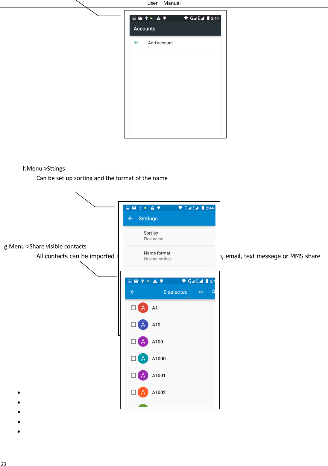 User    Manual 23                 f.Menu &gt;Sttings Can be set up sorting and the format of the name        g.Menu &gt;Share visible contacts All contacts can be imported into the SD card, or through bluetooth, email, text message or MMS share                              