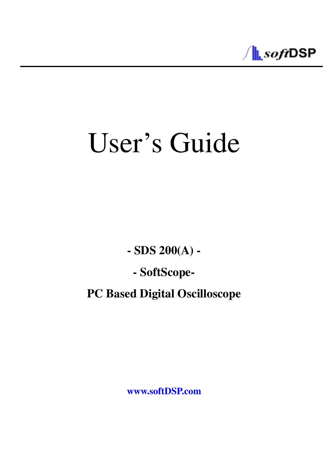       User’s Guide        - SDS 200(A) - - SoftScope- PC Based Digital Oscilloscope        www.softDSP.com  