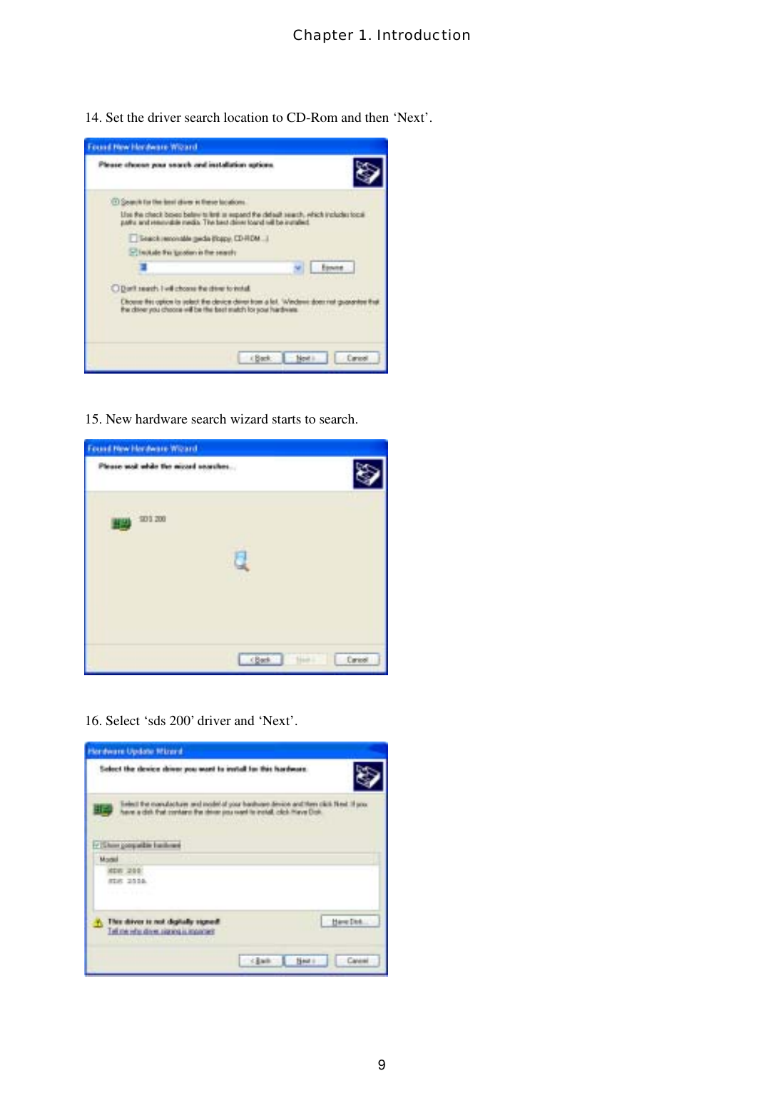 Chapter 1. Introduction  914. Set the driver search location to CD-Rom and then ‘Next’.   15. New hardware search wizard starts to search.   16. Select ‘sds 200’ driver and ‘Next’.   