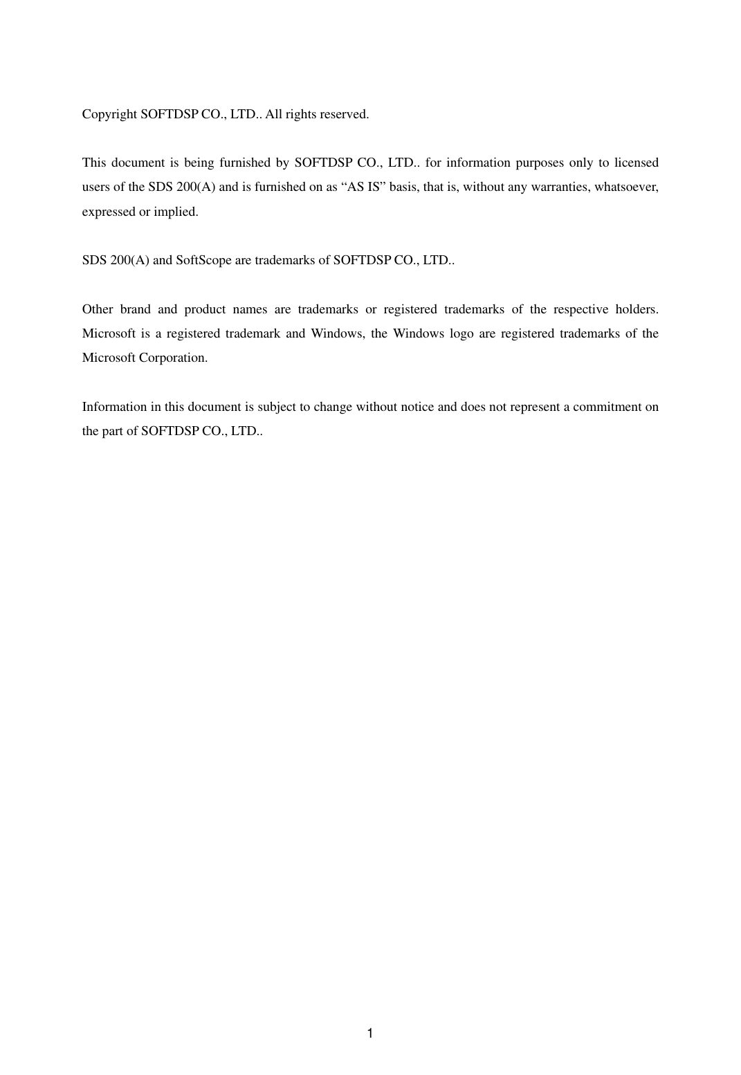  1Copyright SOFTDSP CO., LTD.. All rights reserved.  This document is being furnished by SOFTDSP CO., LTD.. for information purposes only to licensed users of the SDS 200(A) and is furnished on as “AS IS” basis, that is, without any warranties, whatsoever, expressed or implied.  SDS 200(A) and SoftScope are trademarks of SOFTDSP CO., LTD..  Other brand and product names are trademarks or registered trademarks of the respective holders. Microsoft is a registered trademark and Windows, the Windows logo are registered trademarks of the Microsoft Corporation.  Information in this document is subject to change without notice and does not represent a commitment on the part of SOFTDSP CO., LTD.. 