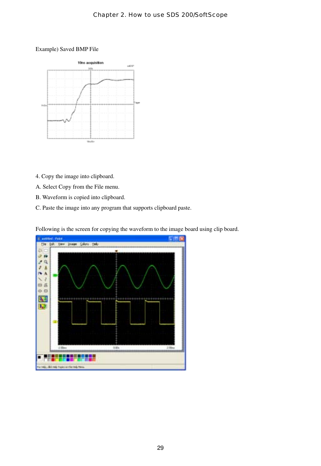 Chapter 2. How to use SDS 200/SoftScope  29Example) Saved BMP File  4. Copy the image into clipboard. A. Select Copy from the File menu. B. Waveform is copied into clipboard. C. Paste the image into any program that supports clipboard paste.  Following is the screen for copying the waveform to the image board using clip board.   