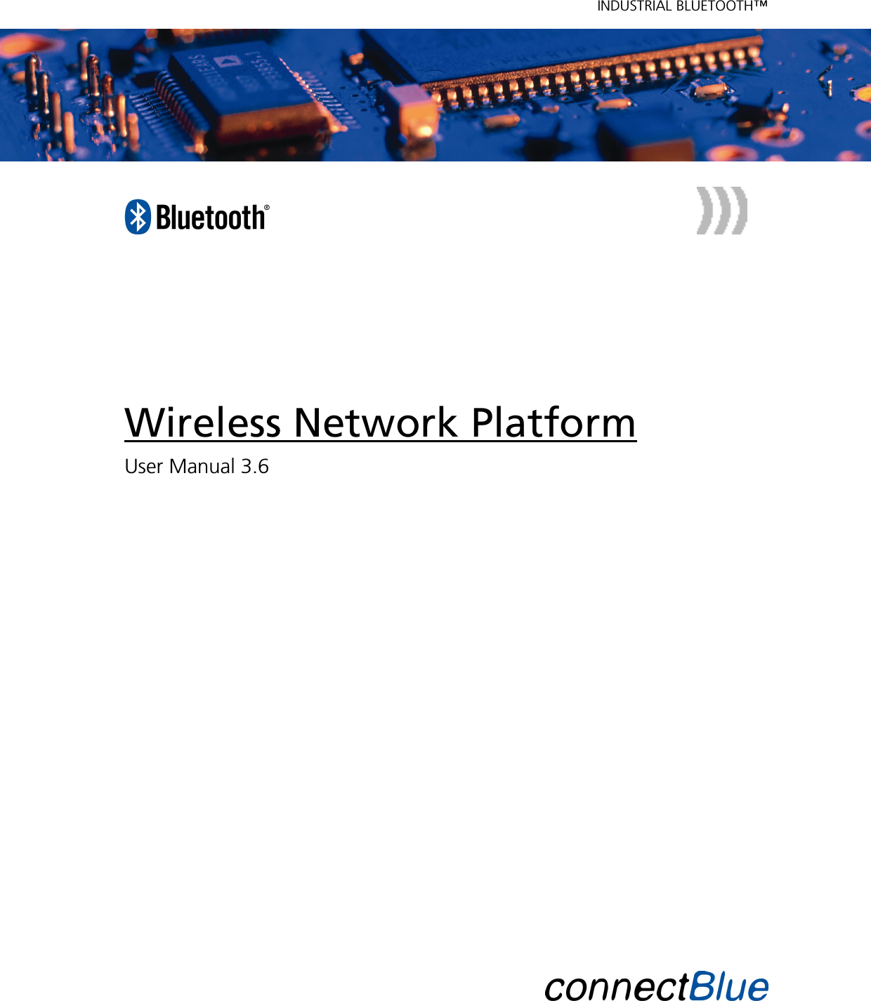   INDUSTRIAL BLUETOOTH™              Wireless Network Platform User Manual 3.6                         