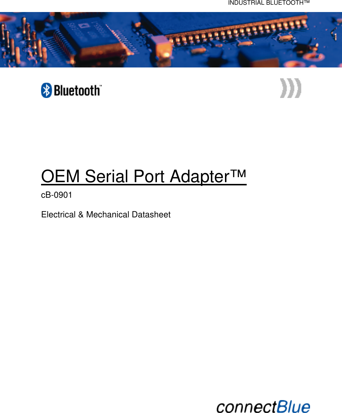    INDUSTRIAL BLUETOOTH™                  OEM Serial Port Adapter™ cB-0901  Electrical &amp; Mechanical Datasheet                              