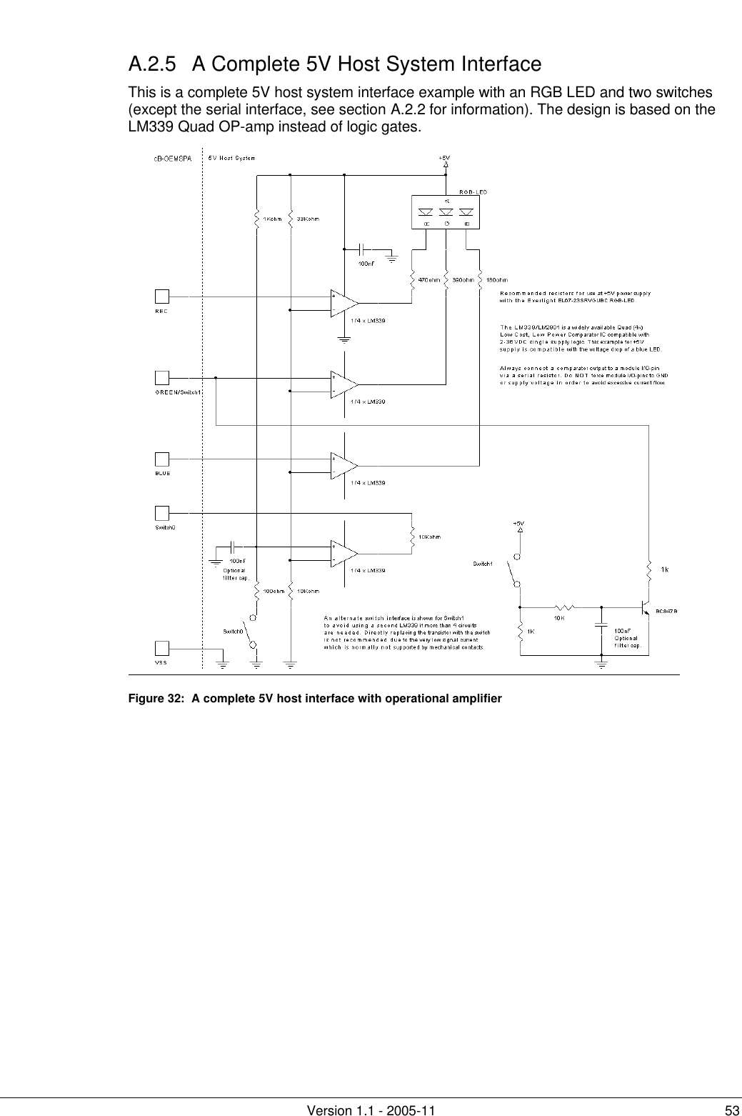         Version 1.1 - 2005-11 53 A.2.5 A Complete 5V Host System Interface This is a complete 5V host system interface example with an RGB LED and two switches (except the serial interface, see section A.2.2 for information). The design is based on the LM339 Quad OP-amp instead of logic gates.  Figure 32:  A complete 5V host interface with operational amplifier  