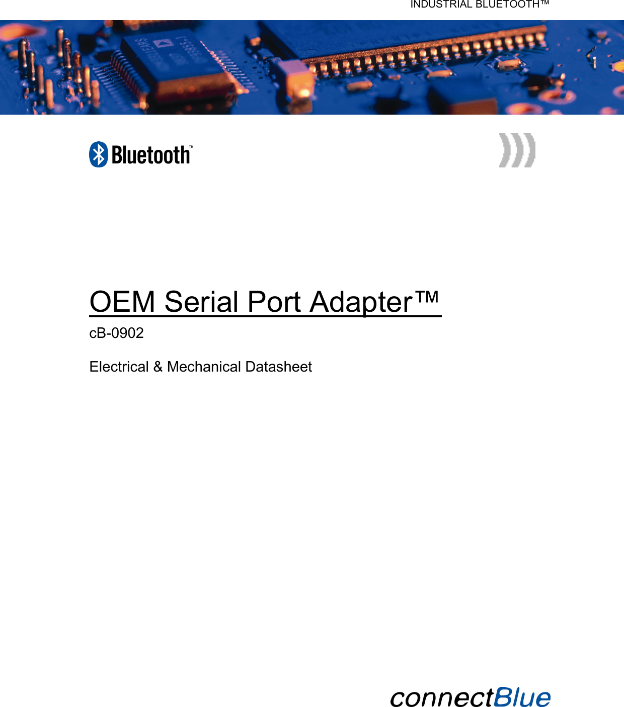   INDUSTRIAL BLUETOOTH™              OEM Serial Port Adapter™ cB-0902  Electrical &amp; Mechanical Datasheet                         