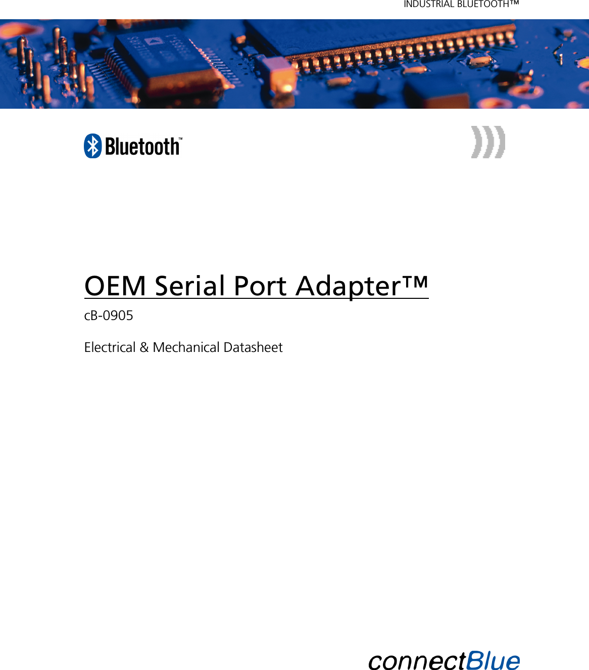    INDUSTRIAL BLUETOOTH™                  OEM Serial Port Adapter™ cB-0905  Electrical &amp; Mechanical Datasheet                           